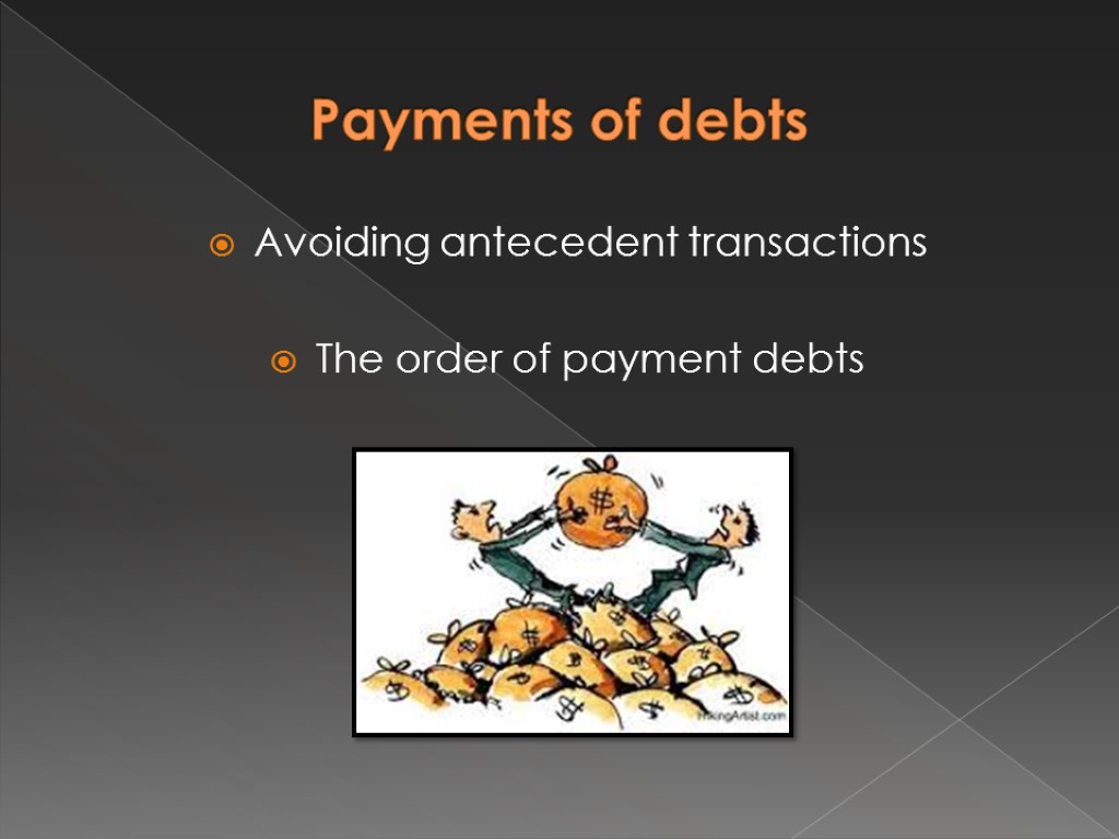 Payments of debts Avoiding antecedent transactions The order of payment debts